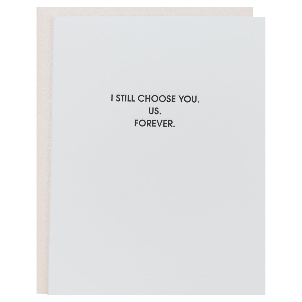 I Still Choose You. Us. Forever. - Letterpress Card