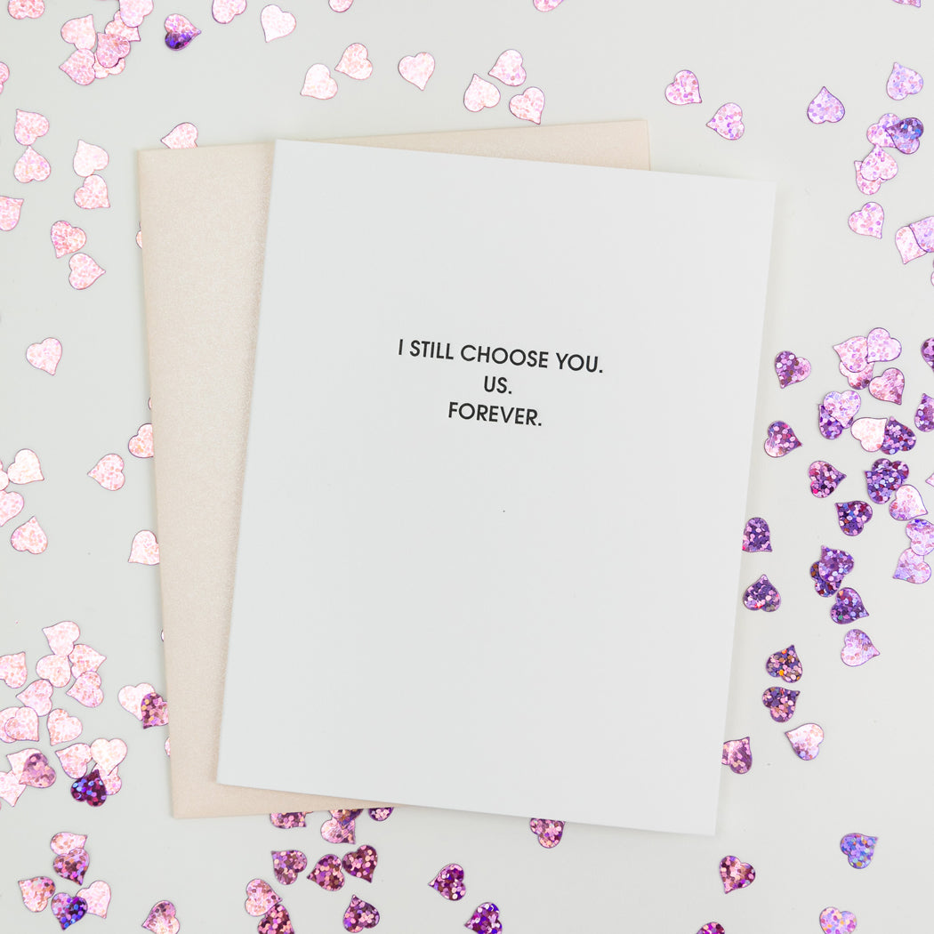 I Still Choose You. Us. Forever. - Letterpress Card