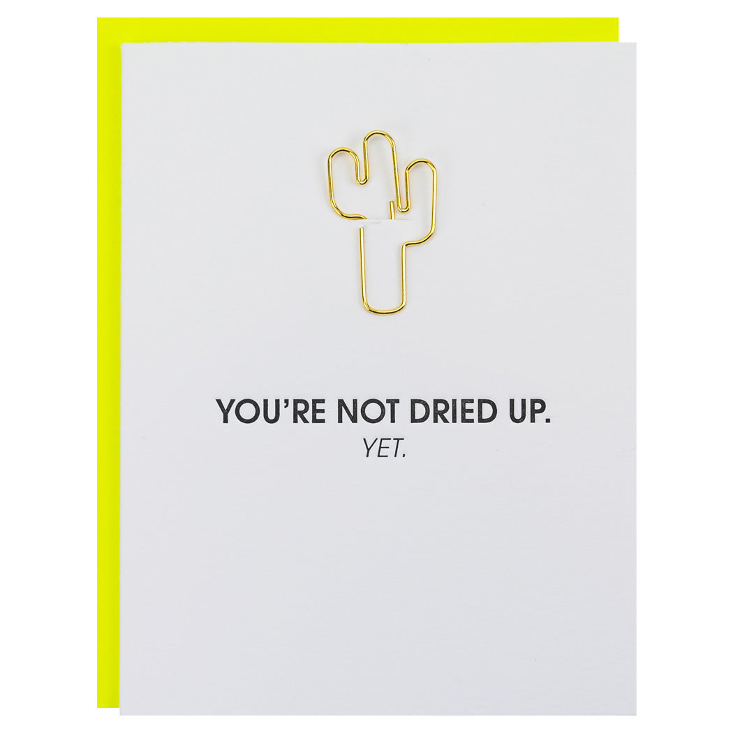 You're Not Dried Up. Yet. - Cactus Paper Clip Letterpress Card