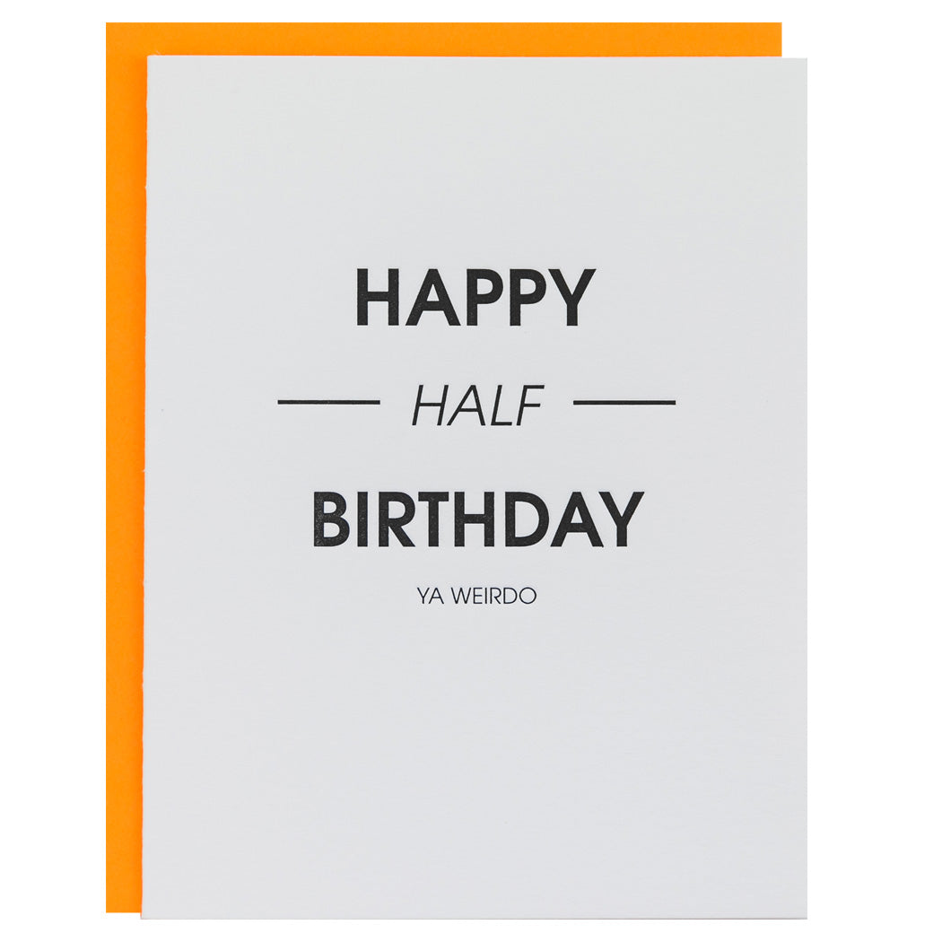 Happy Half Birthday Ya Weirdo -  Letterpress Card