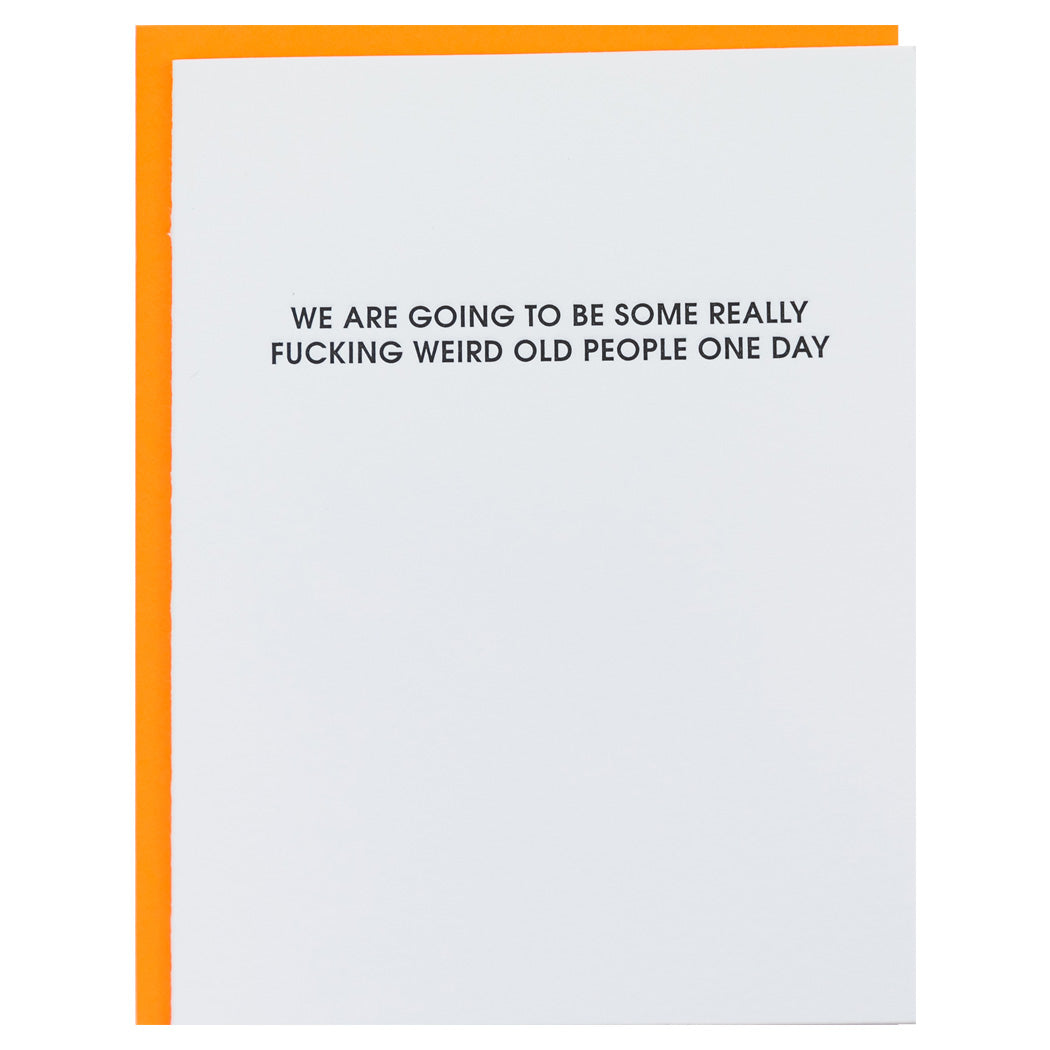 We Are Going To Be Some Really Fucking Weird Old People One Day - Letterpress Card