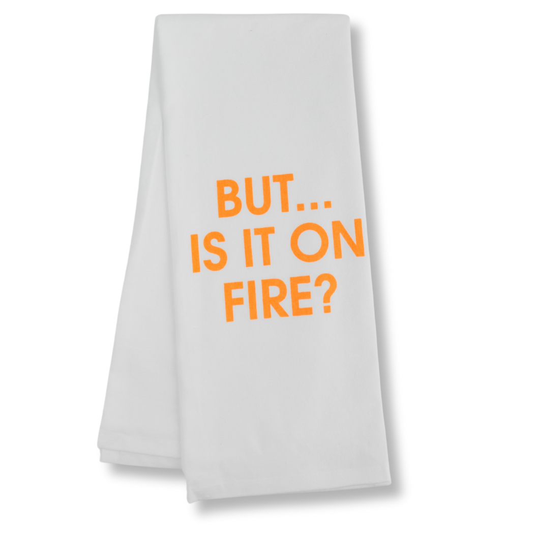 But... Is It On Fire? - Tea Towel