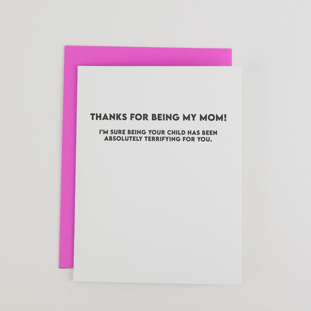 Thanks For Being My Mom - I'm Sure Being Your Child Has Been Absolutely Terrifying For You - Mother's Day Card