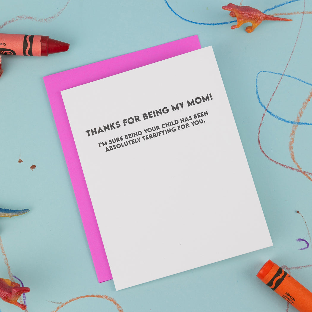 Thanks For Being My Mom - I'm Sure Being Your Child Has Been Absolutely Terrifying For You - Mother's Day Card