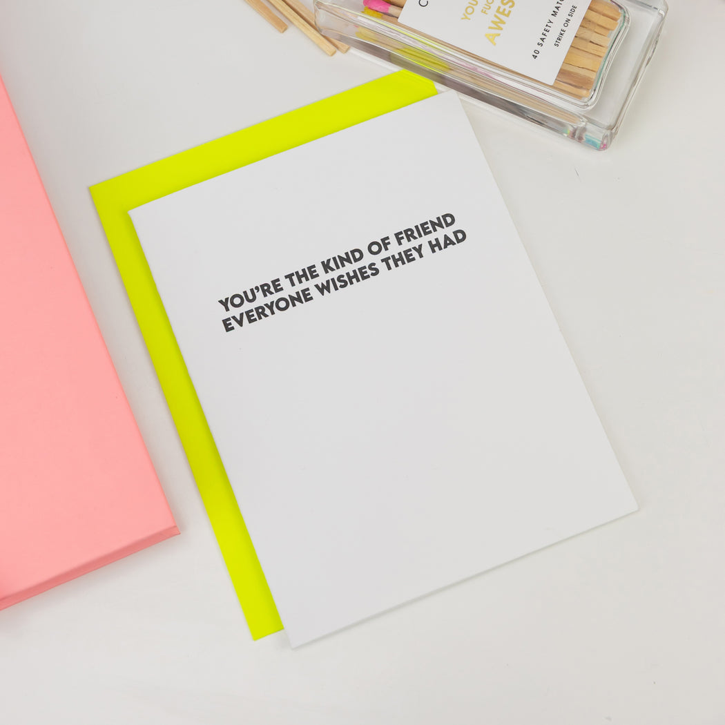You're The Kind of Friend Everyone Wishes They Had - Friendship Card