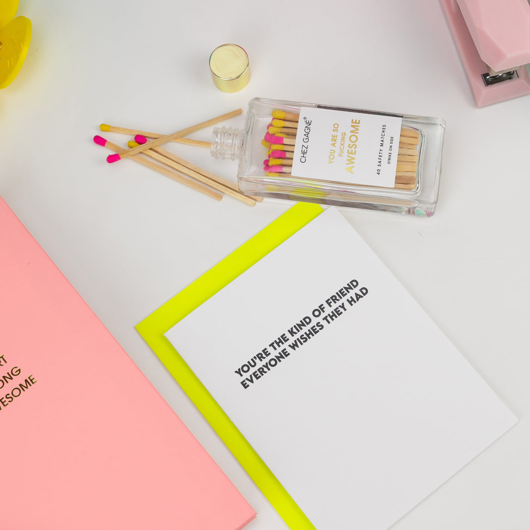 You're The Kind of Friend Everyone Wishes They Had - Friendship Card
