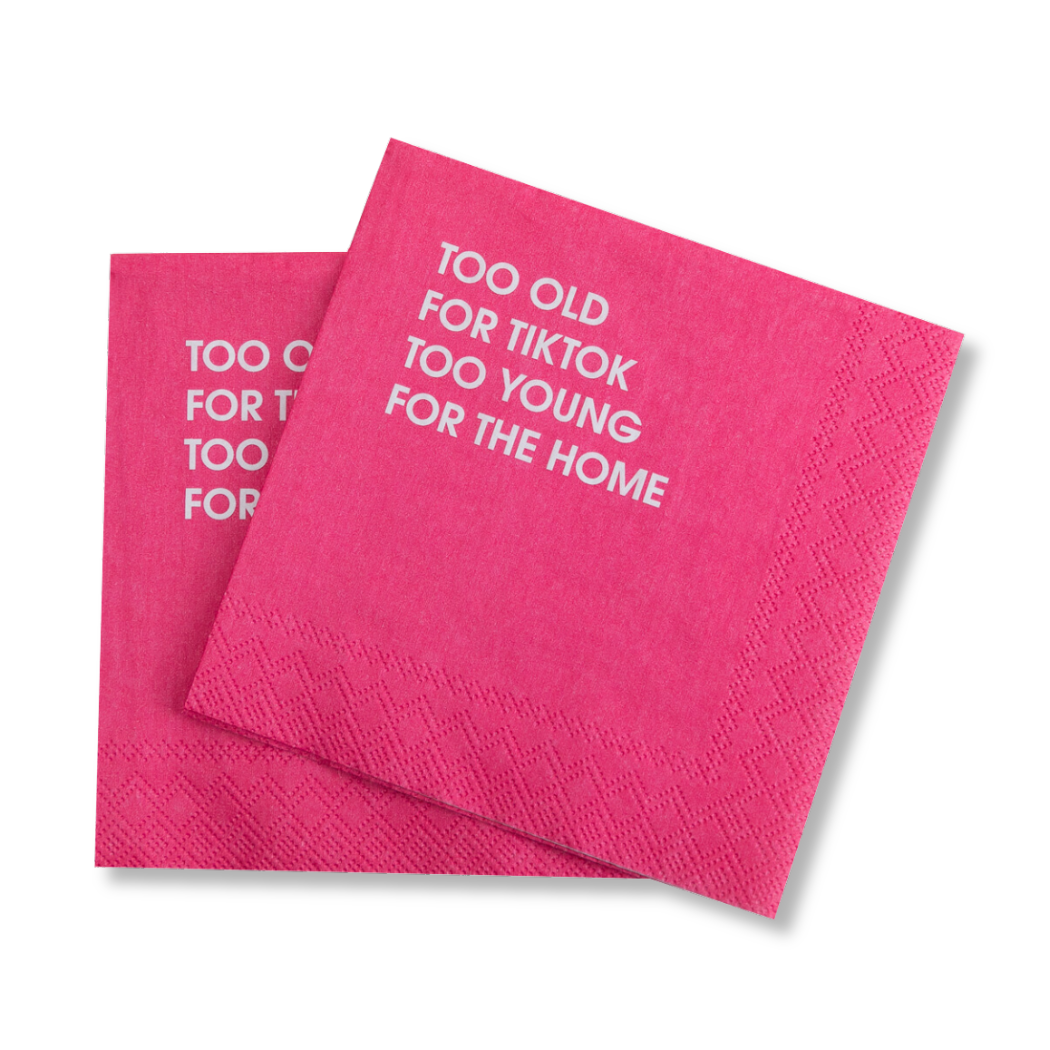 Too Old For Tiktok, Too Young For The Home  - Cocktail Napkins