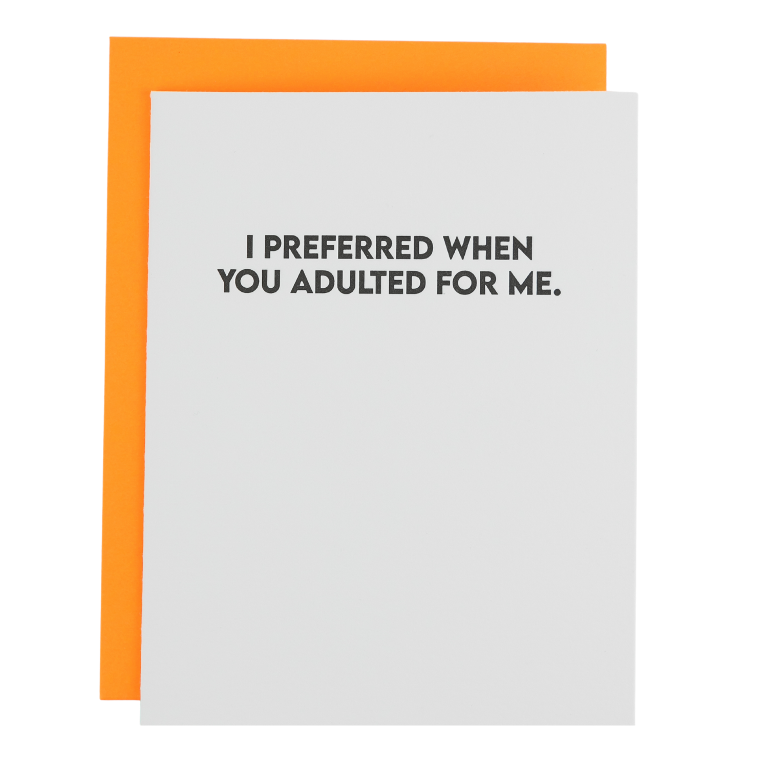 I Preferred When You Adulted For Me - Funny Everyday Card