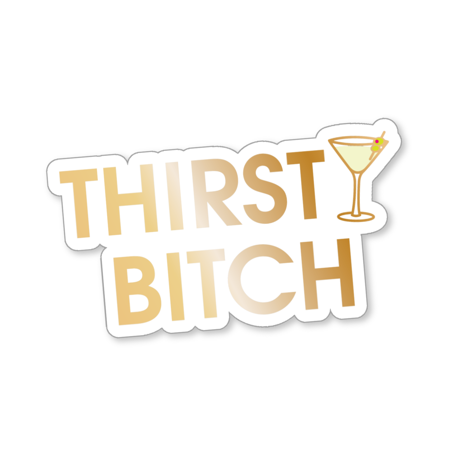 Thirsty Bitch - Martini -  Vinyl Sticker