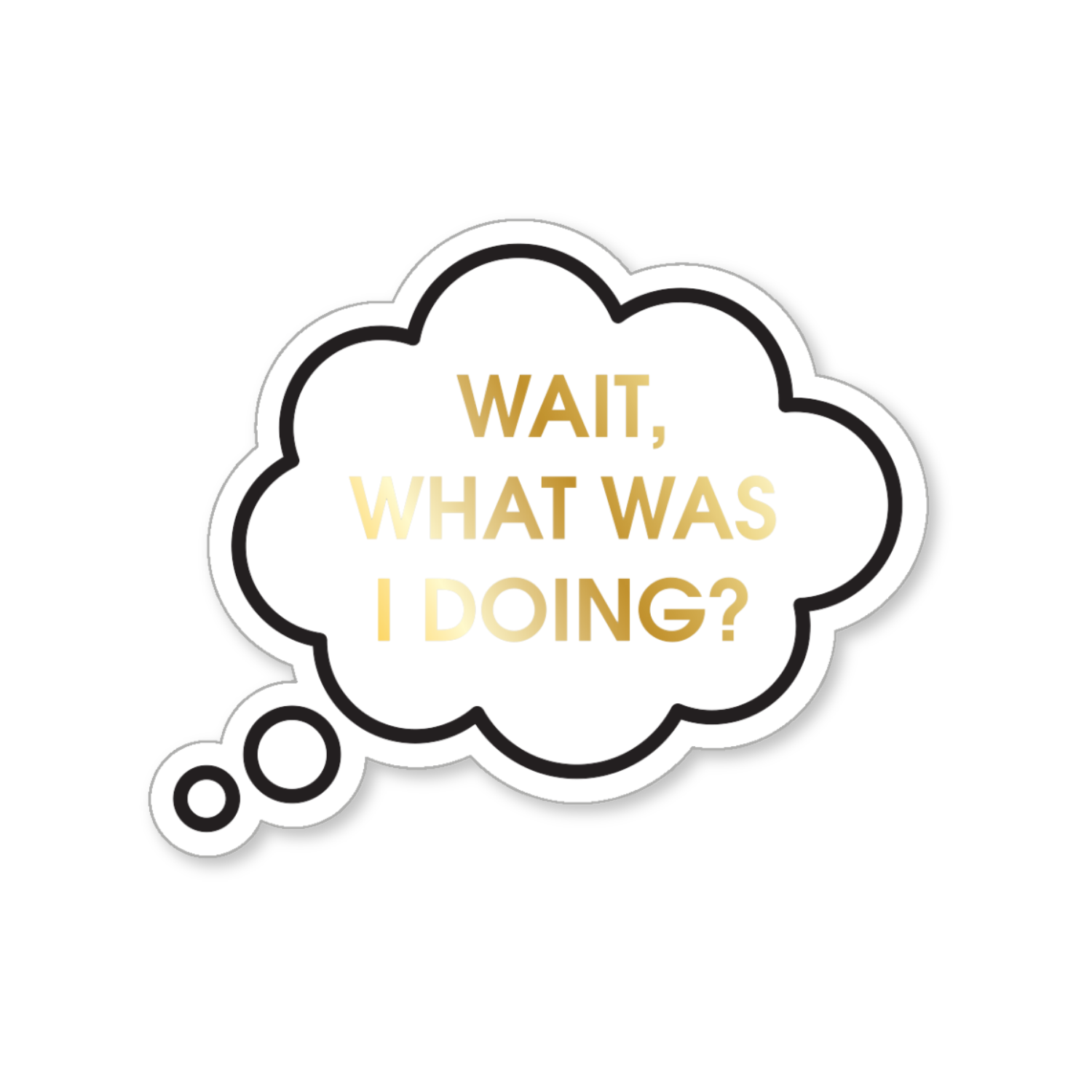 Wait, What Was I Doing? - Thought Bubble - Vinyl Sticker