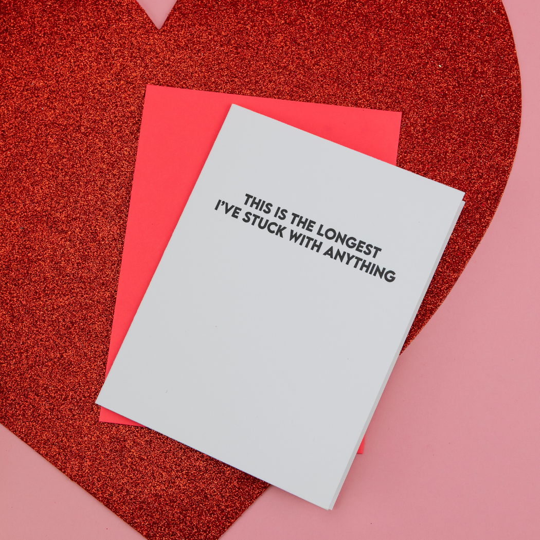 This is the Longest I’ve Stuck With Anything - Funny Love Card