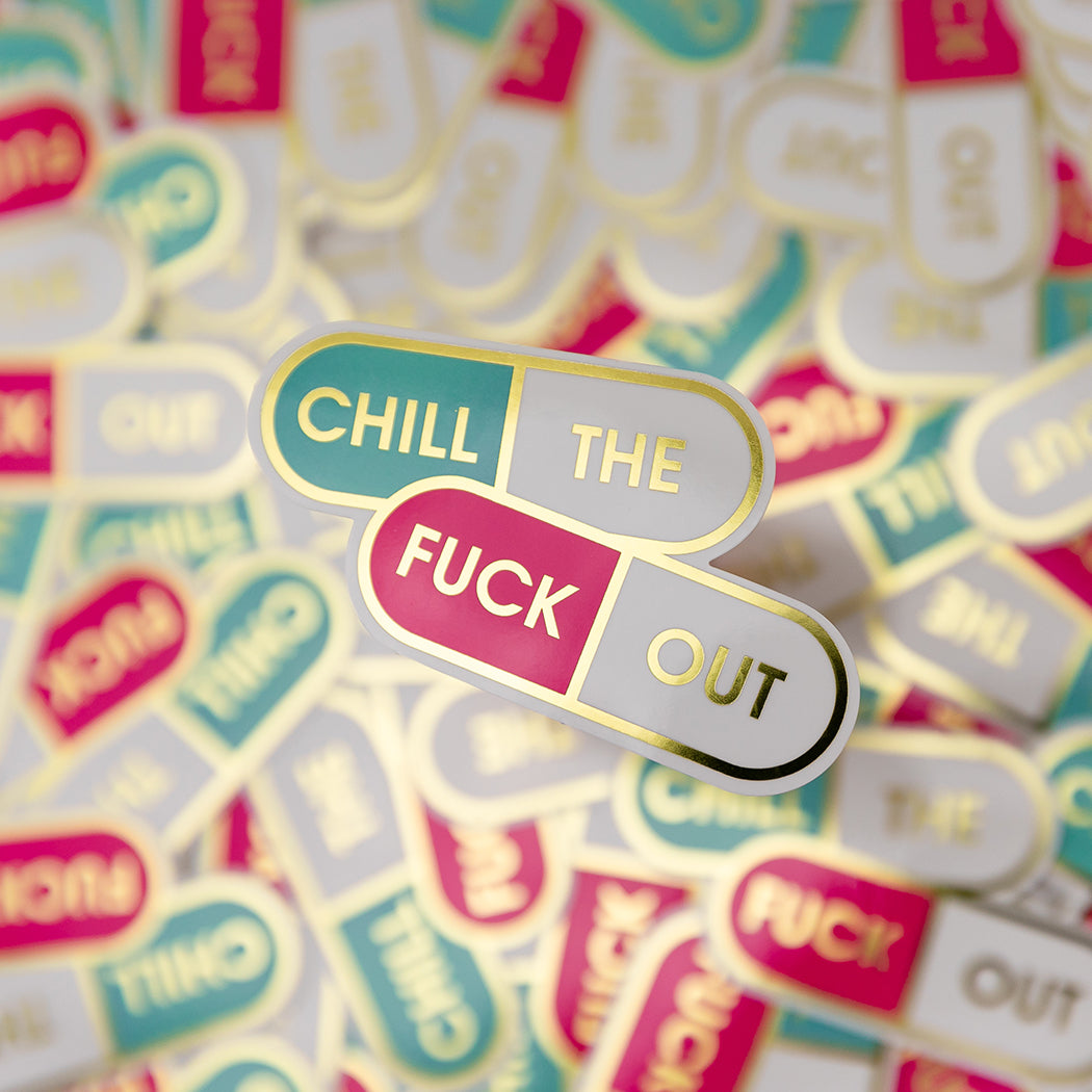 Chill The Fuck Out - Vinyl Sticker