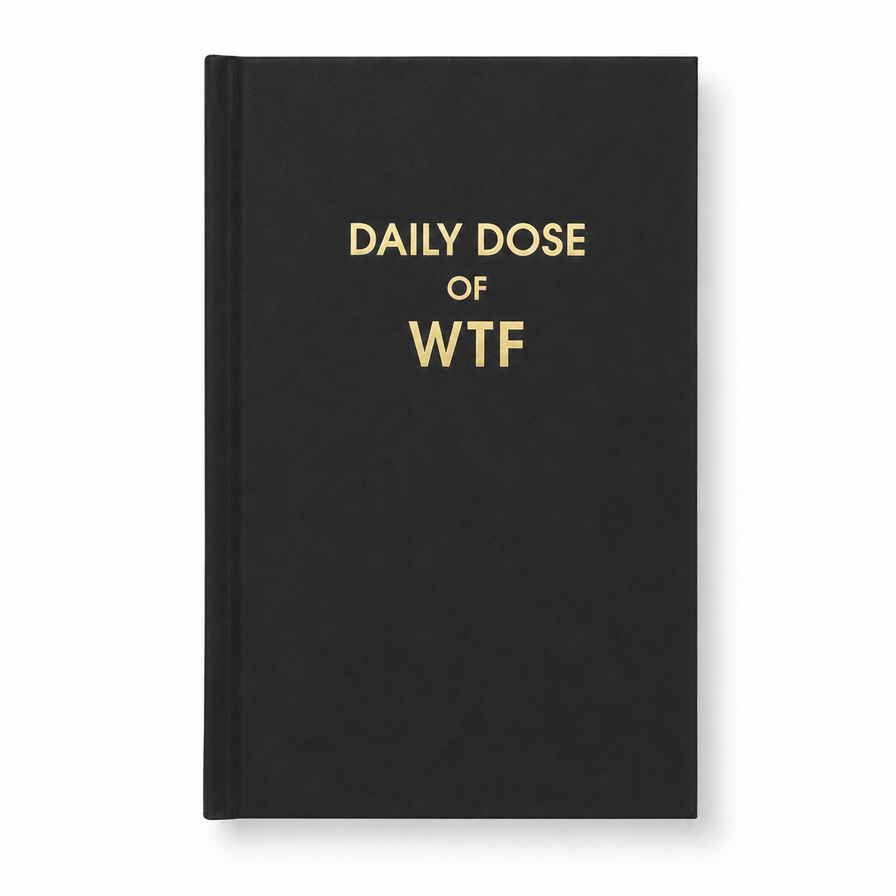 Daily Dose of WTF - Black Hardcover Journal