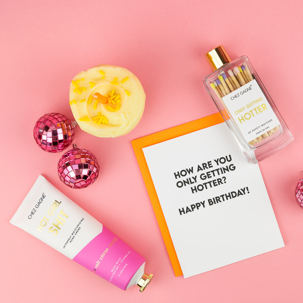 How Are You Only Getting Hotter? Happy Birthday - Birthday Card