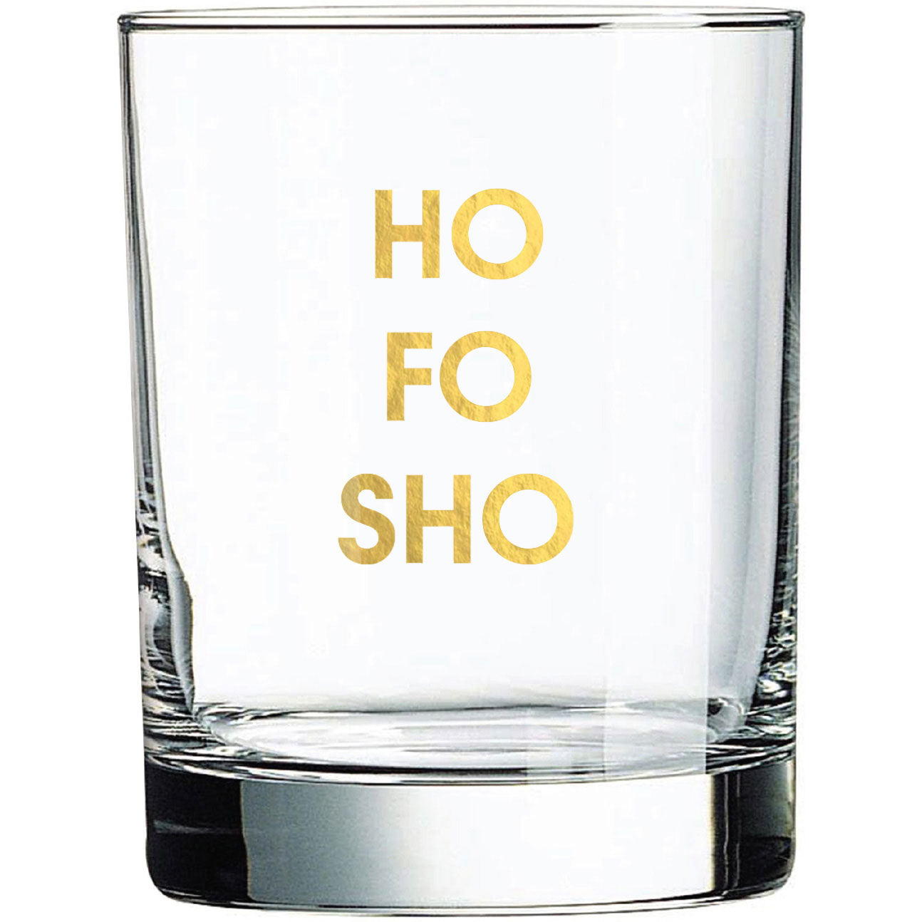 Ho Fo Sho - Rocks Glass
