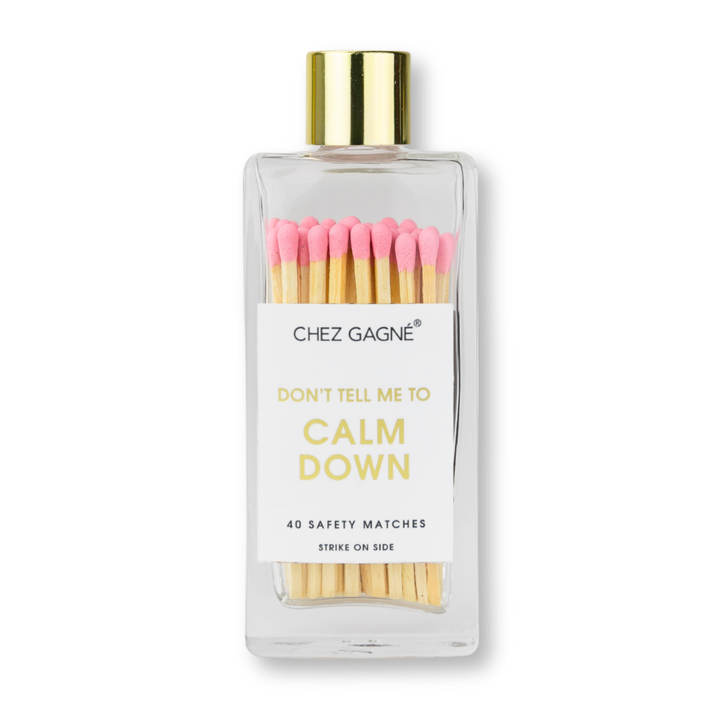Chez Gagné - Funny Glass Bottle Matches - Don't Tell Me To Calm Down