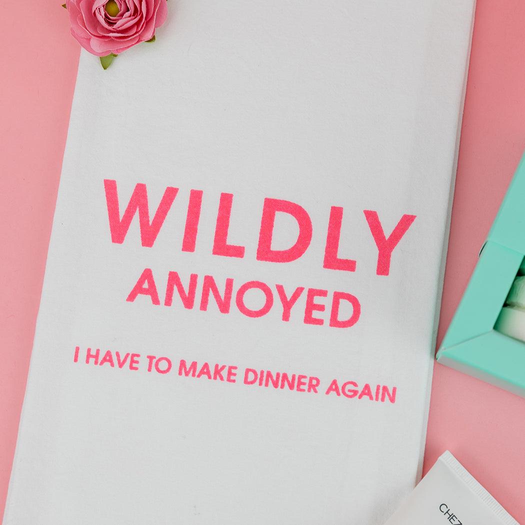 Wildly Annoyed I Have To Make Dinner Again - Tea Towels