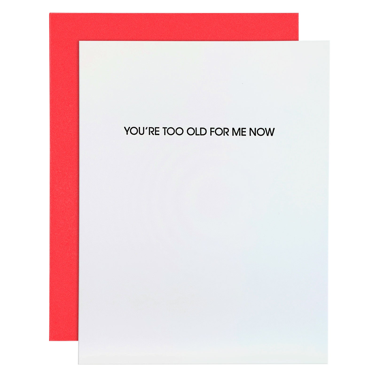 "You're Too Old For Me Now" Funny Birthday Letterpress Card