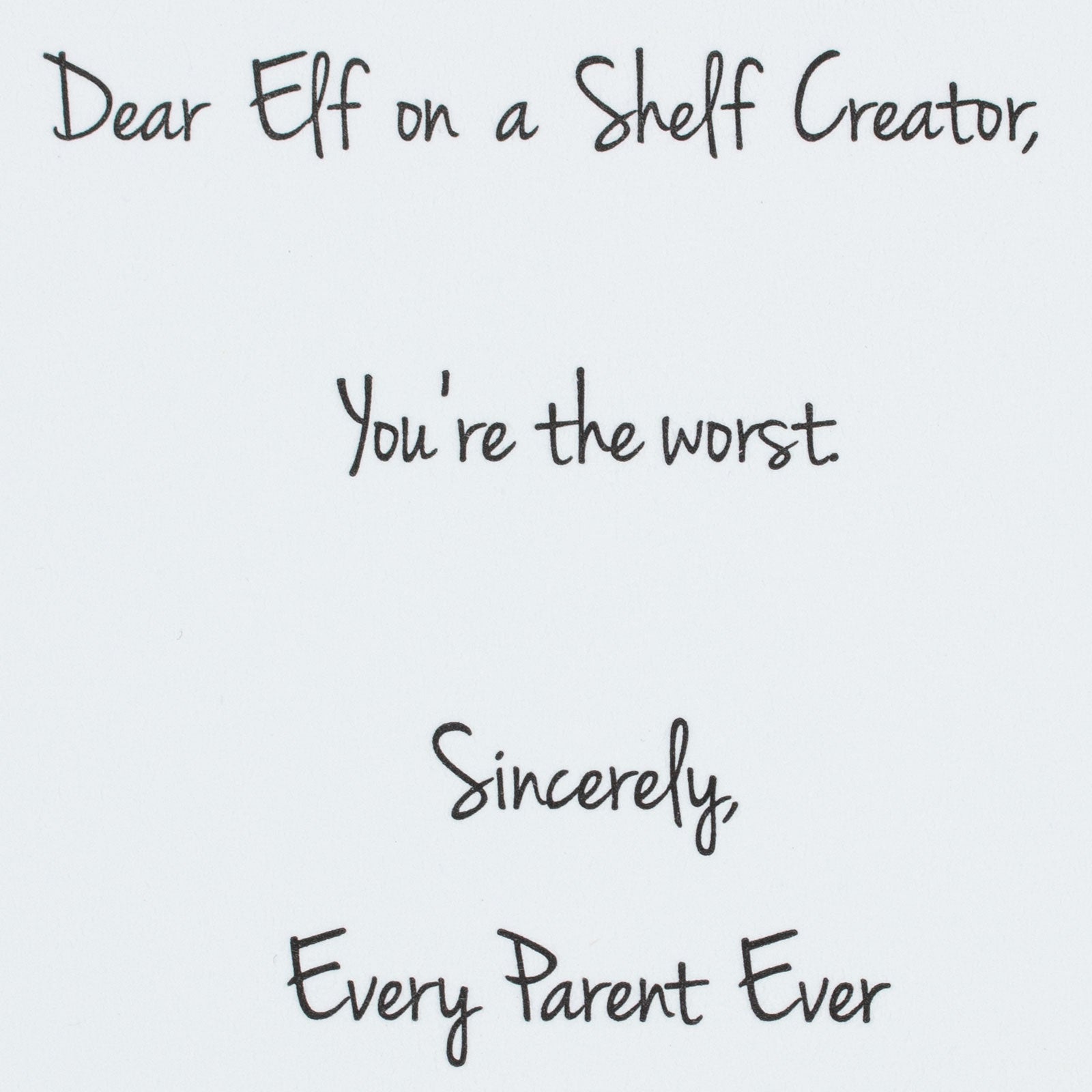 Dear Elf on a Shelf Creator, You're the worst. Sincerely, Every Parent Ever - Letterpress Card