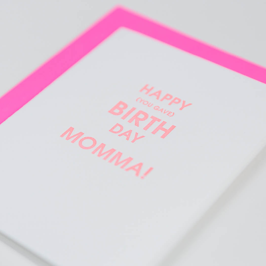 Happy (You Gave) Birth Day Momma -  Letterpress Card