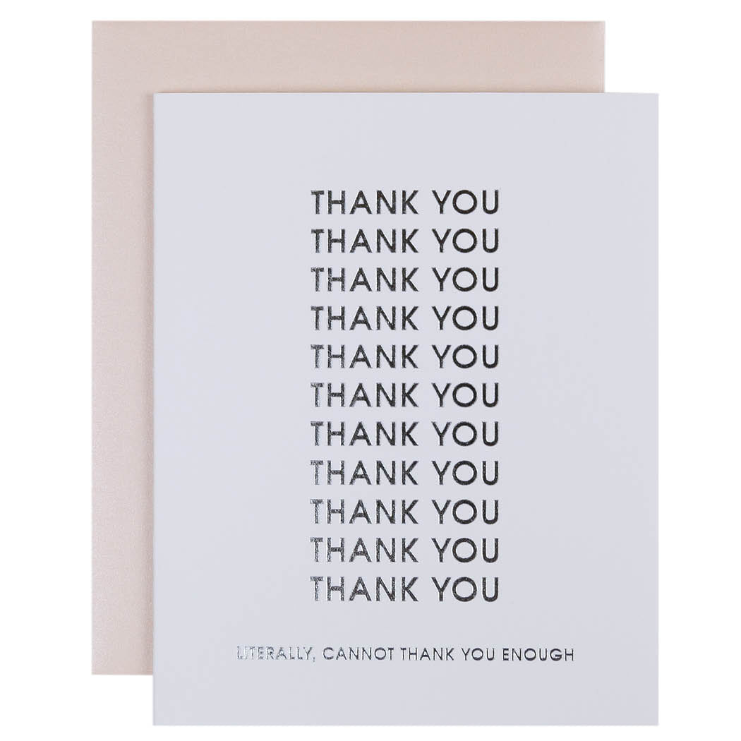 Thank You Thank You Thank You. Literally Cannot Thank You Enough - Letterpress Card
