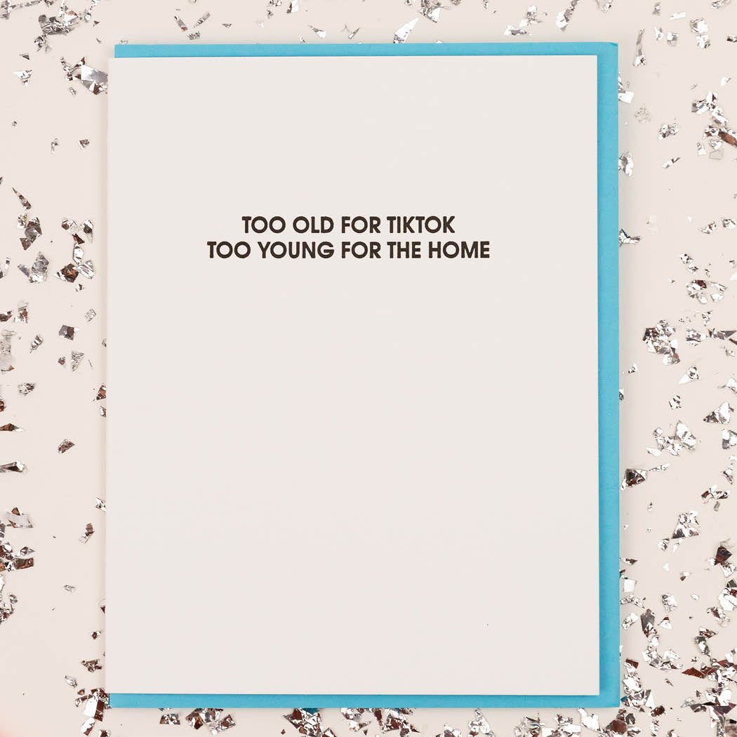 Too Old For Tiktok Too Young For the Home - Letterpress Card