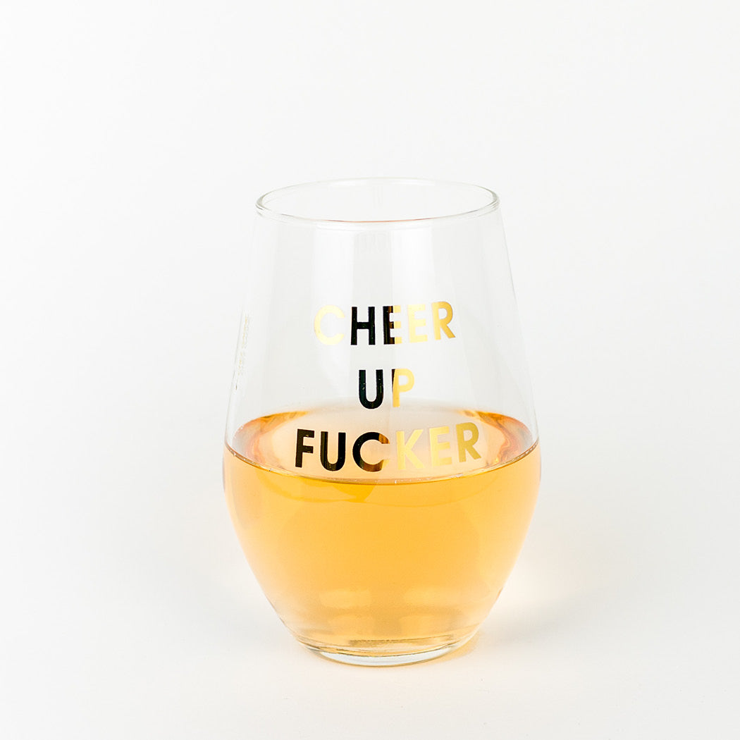 Cheer Up Fucker 19oz Stemless Wine Glass by Chez Gagne