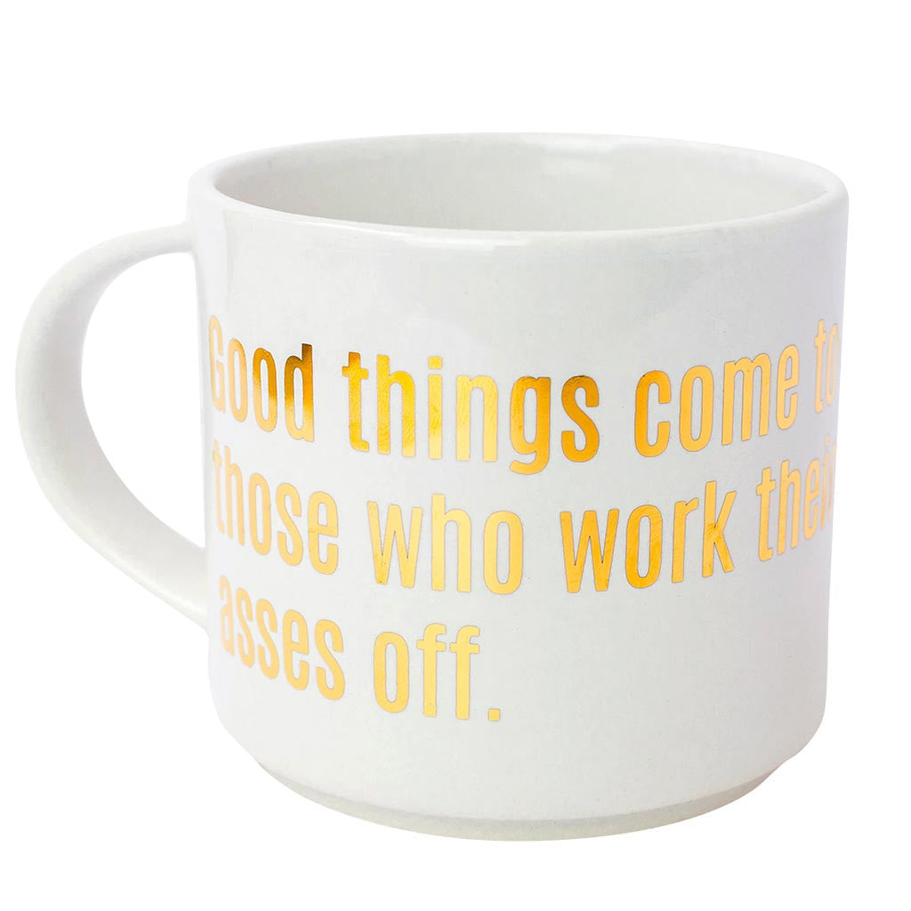 Good Things Come to Those Who Work Their Asses Off - Gold Foil Oversized Mug