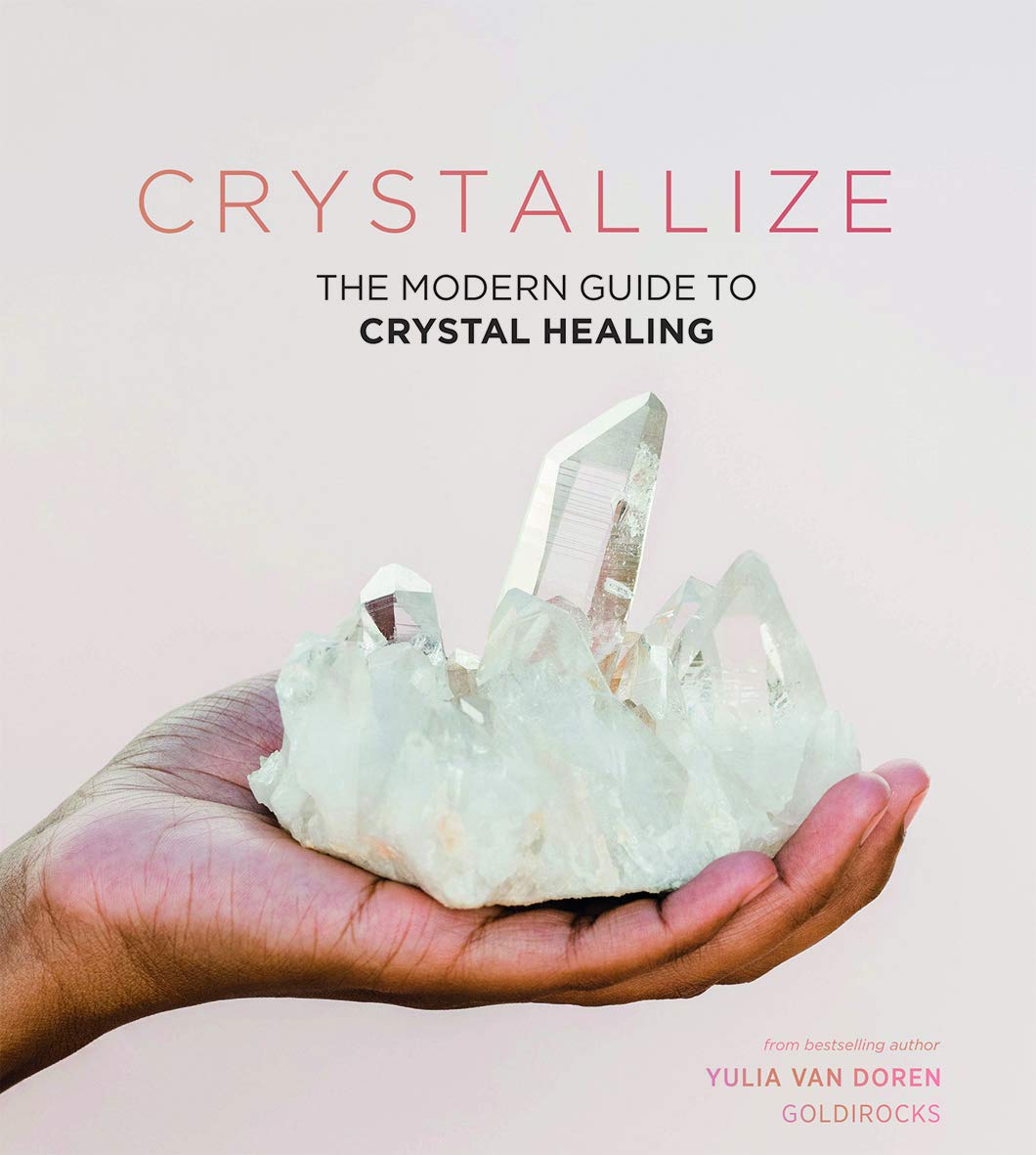 Crystallize: The Modern Guide to Crystal Healing Book by Yulia Van Doren. Crystals for Beginners. How to Use Crystals. 