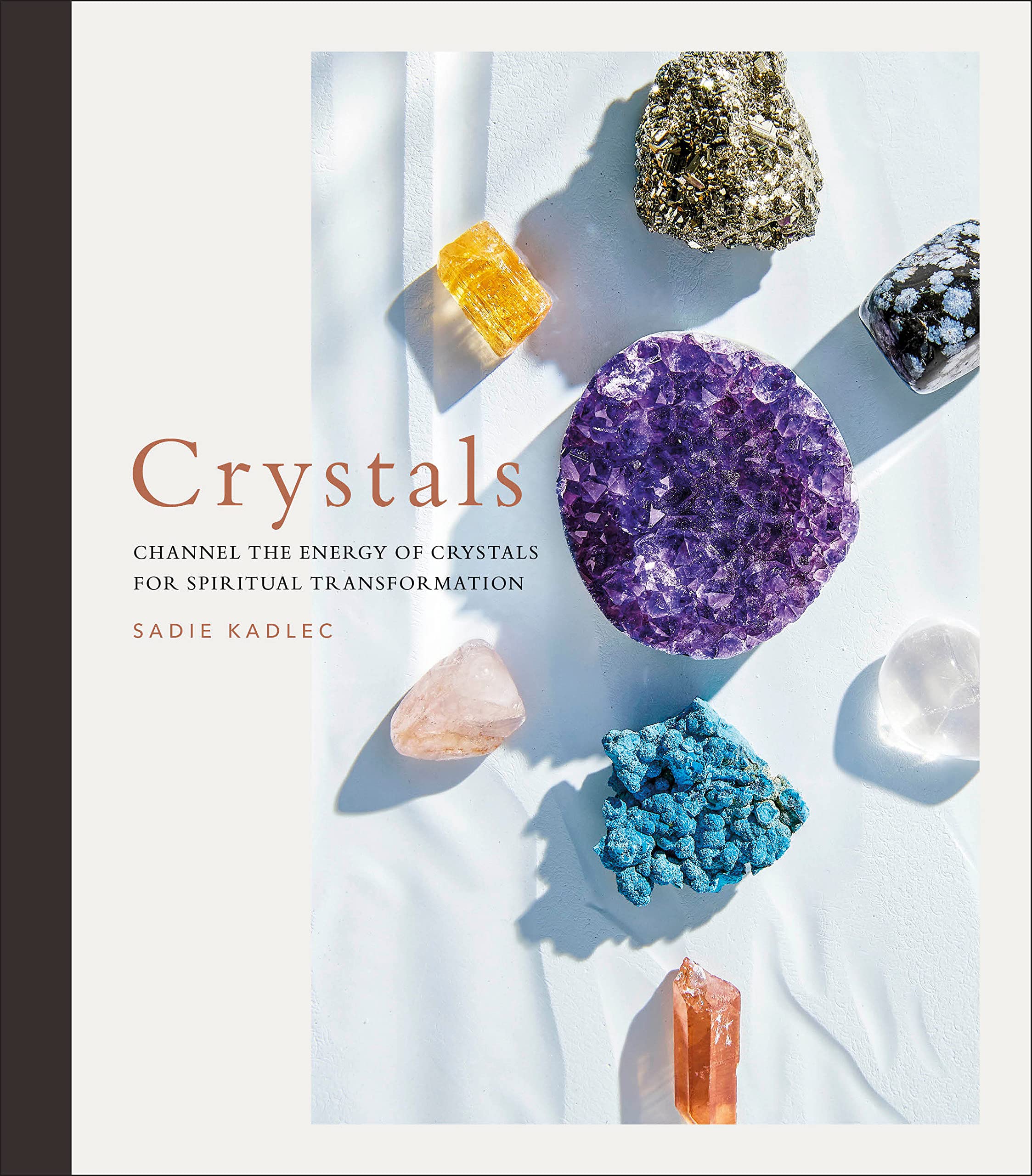 Crystals: Channel the Energy of Crystals for Spiritual Transformation by Sadie Kadlec