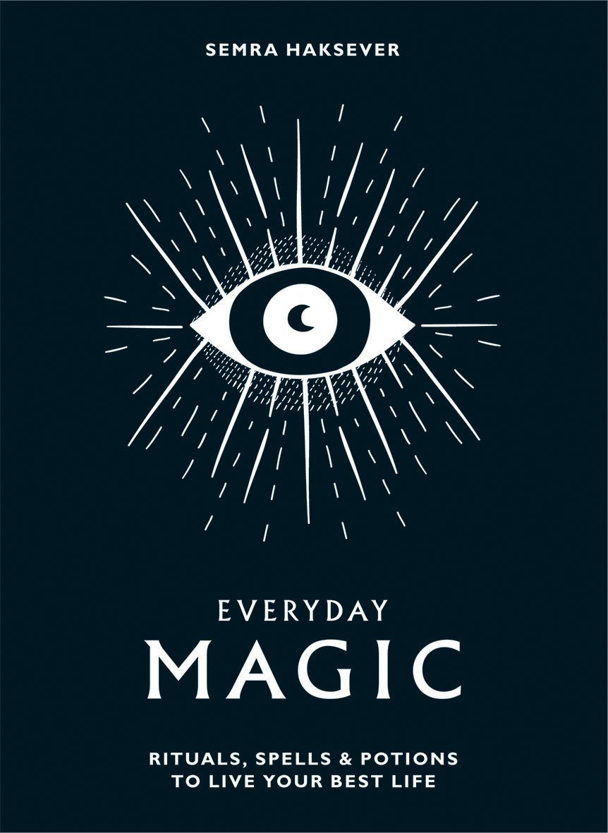 Everyday Magic: Rituals, Spells & Potions to Live Your Best Life by Semra Haksever. Modern witch. rituals to live your best life.